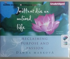 I Will Not Die and Unlived Life - Reclaiming Purpose and Passion written by Dawna Markova performed by Ann Marie Lee on CD (Unabridged)